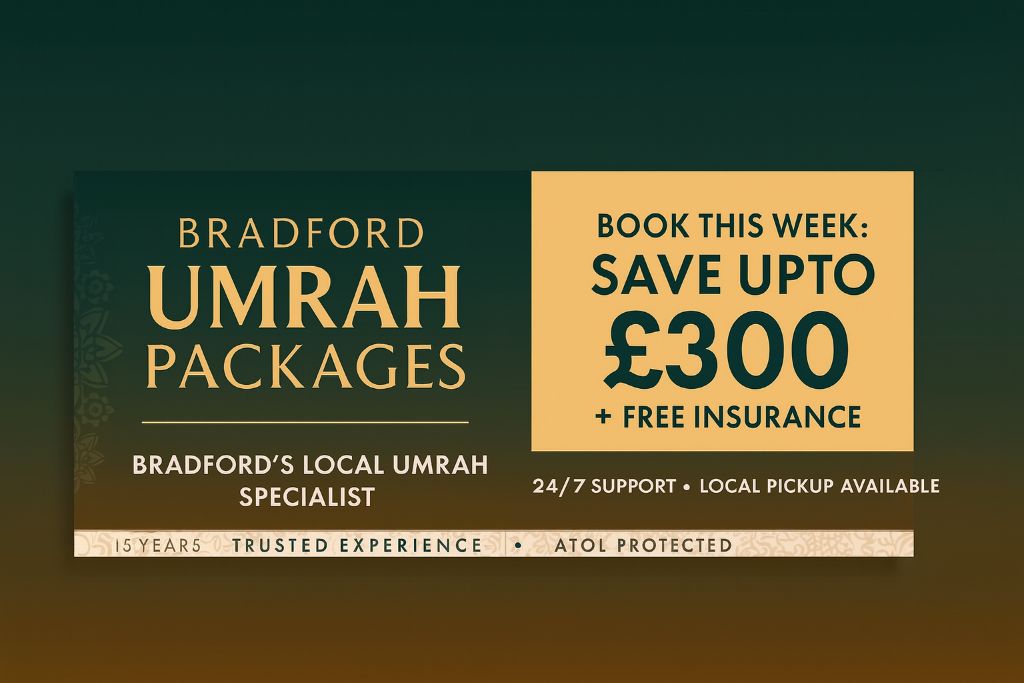 Bradford Umrah Packages - Save Up to £300 + Free Insurance - 41 Years Trusted Experience, ATOL Protected, 24/7 Support, Local Pickup Available